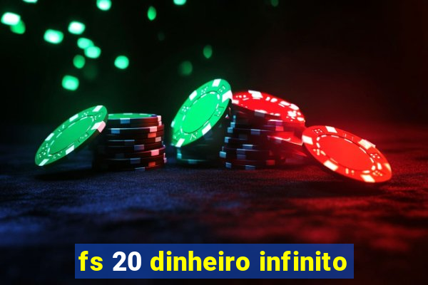 fs 20 dinheiro infinito